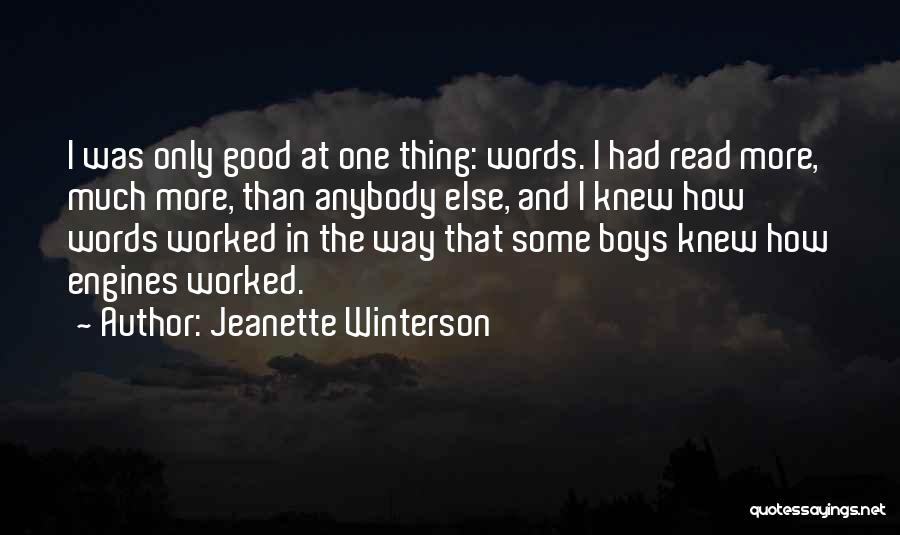 Jeanette Winterson Quotes: I Was Only Good At One Thing: Words. I Had Read More, Much More, Than Anybody Else, And I Knew