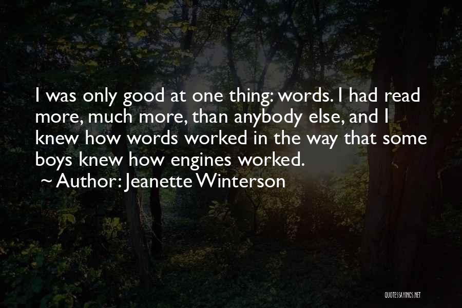 Jeanette Winterson Quotes: I Was Only Good At One Thing: Words. I Had Read More, Much More, Than Anybody Else, And I Knew