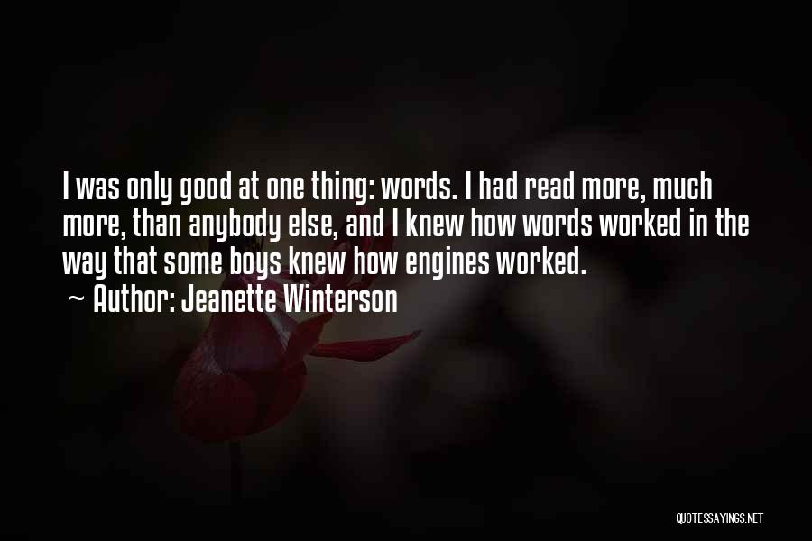 Jeanette Winterson Quotes: I Was Only Good At One Thing: Words. I Had Read More, Much More, Than Anybody Else, And I Knew