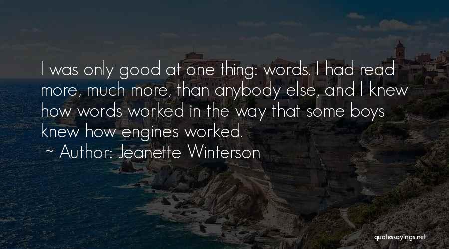 Jeanette Winterson Quotes: I Was Only Good At One Thing: Words. I Had Read More, Much More, Than Anybody Else, And I Knew