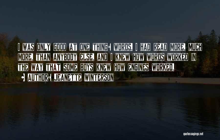 Jeanette Winterson Quotes: I Was Only Good At One Thing: Words. I Had Read More, Much More, Than Anybody Else, And I Knew