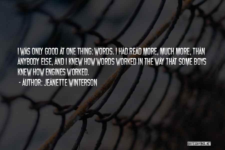 Jeanette Winterson Quotes: I Was Only Good At One Thing: Words. I Had Read More, Much More, Than Anybody Else, And I Knew