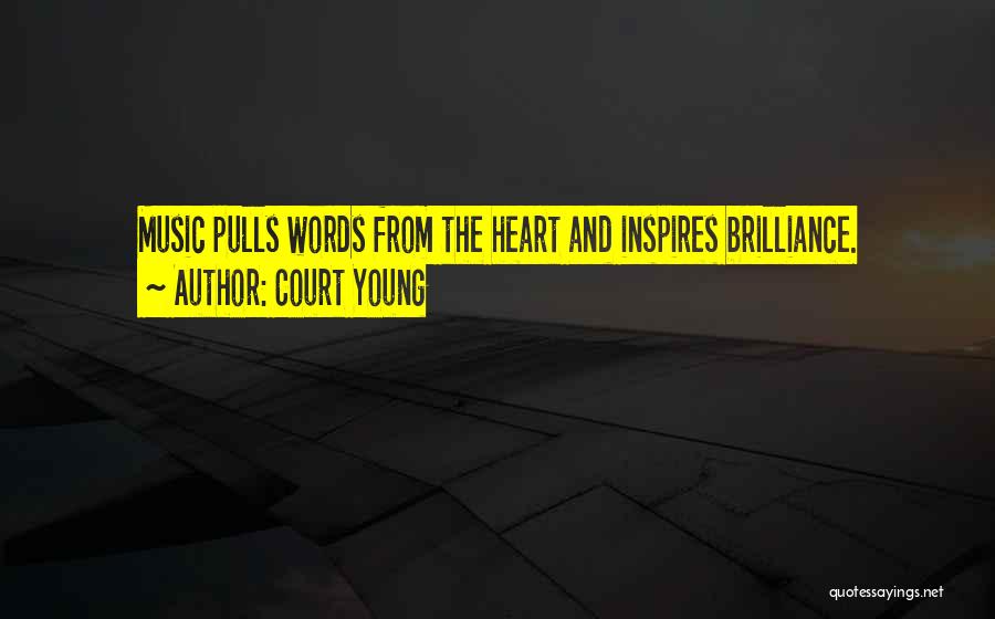Court Young Quotes: Music Pulls Words From The Heart And Inspires Brilliance.