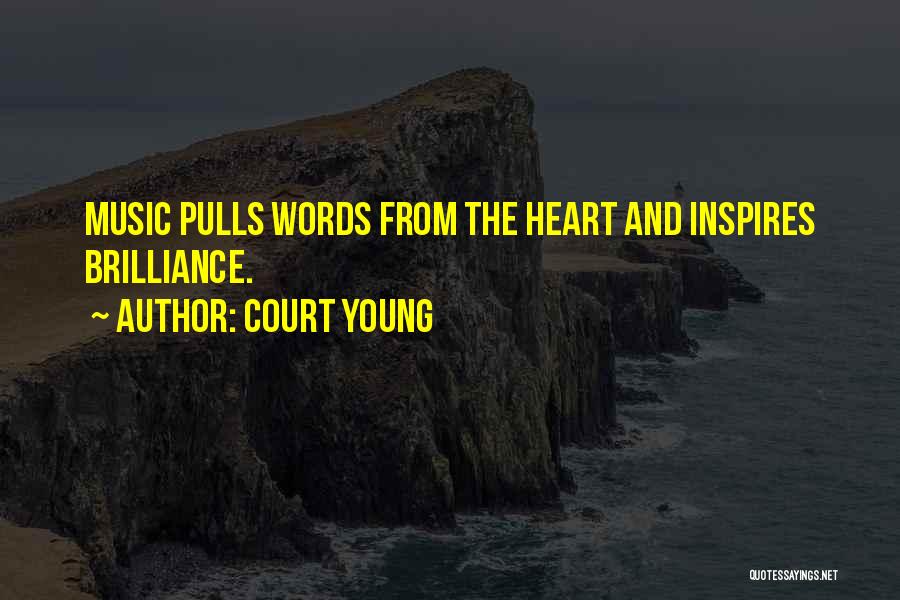Court Young Quotes: Music Pulls Words From The Heart And Inspires Brilliance.