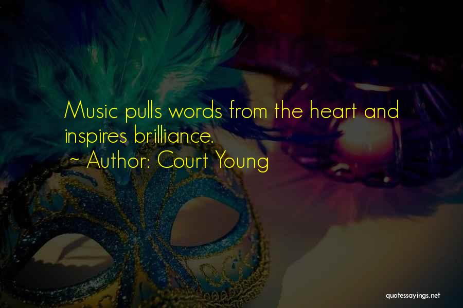Court Young Quotes: Music Pulls Words From The Heart And Inspires Brilliance.