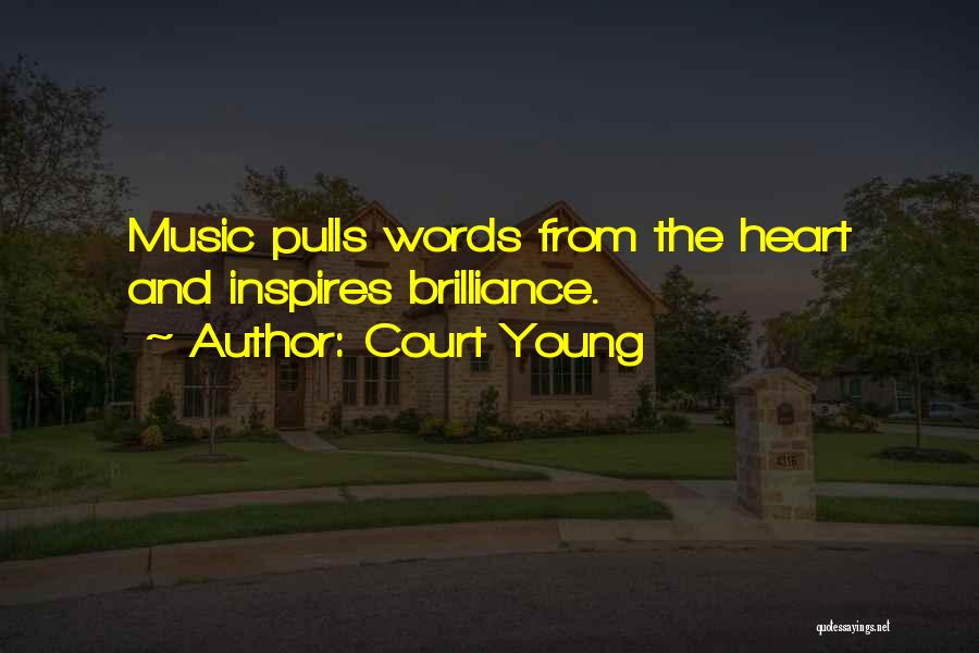 Court Young Quotes: Music Pulls Words From The Heart And Inspires Brilliance.