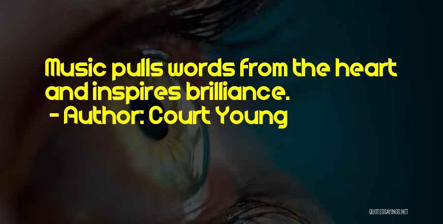 Court Young Quotes: Music Pulls Words From The Heart And Inspires Brilliance.