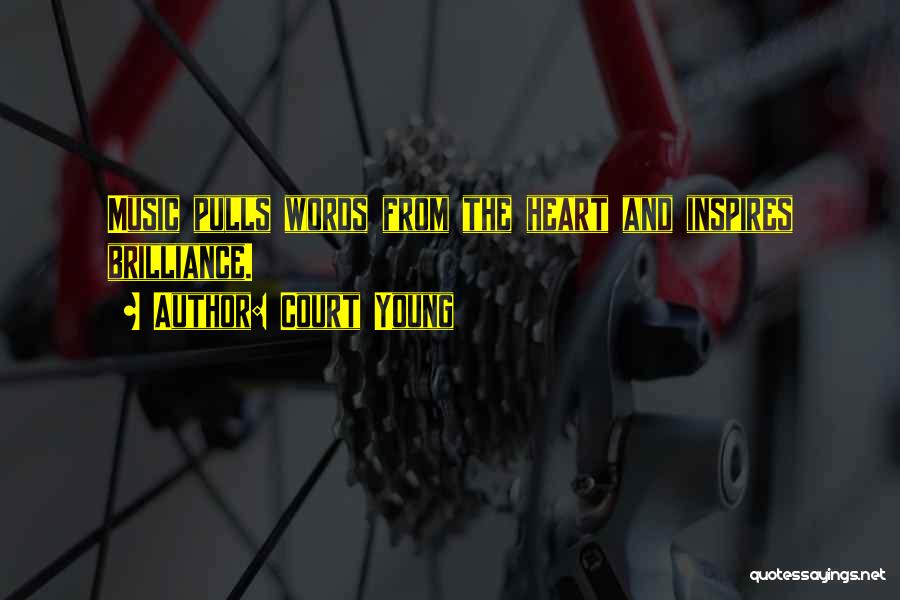 Court Young Quotes: Music Pulls Words From The Heart And Inspires Brilliance.