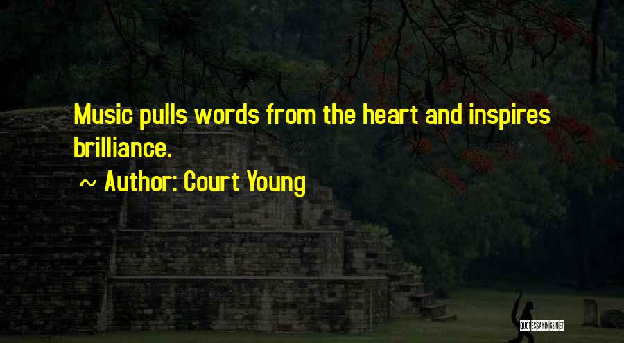 Court Young Quotes: Music Pulls Words From The Heart And Inspires Brilliance.