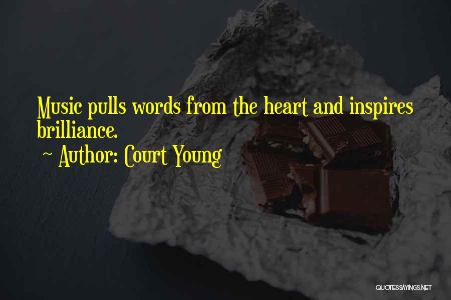 Court Young Quotes: Music Pulls Words From The Heart And Inspires Brilliance.