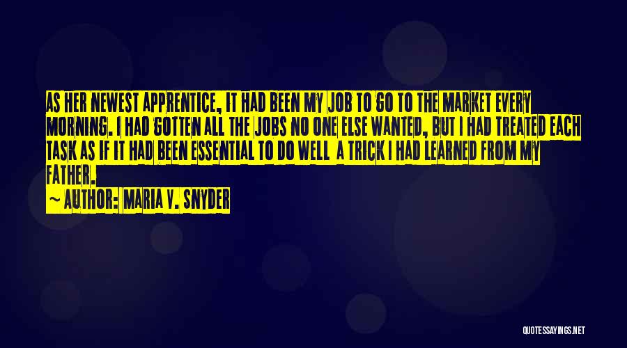 Maria V. Snyder Quotes: As Her Newest Apprentice, It Had Been My Job To Go To The Market Every Morning. I Had Gotten All