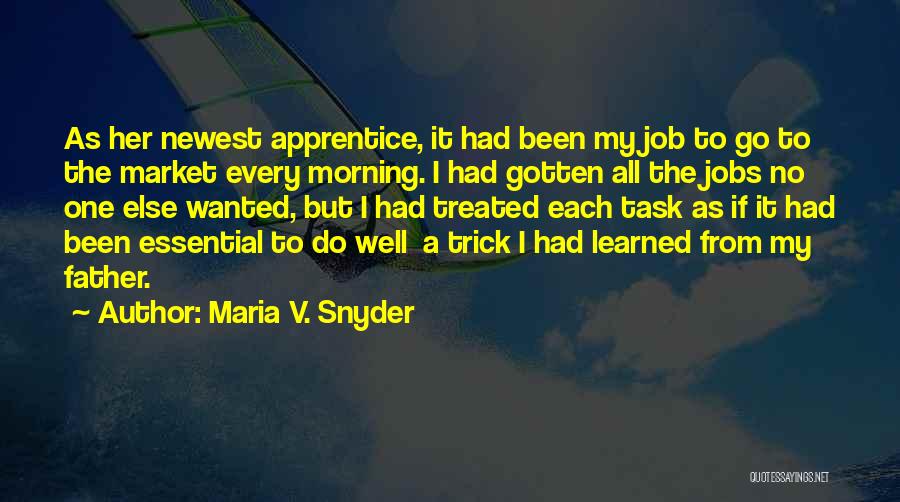 Maria V. Snyder Quotes: As Her Newest Apprentice, It Had Been My Job To Go To The Market Every Morning. I Had Gotten All