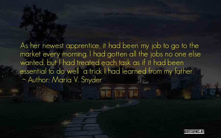 Maria V. Snyder Quotes: As Her Newest Apprentice, It Had Been My Job To Go To The Market Every Morning. I Had Gotten All