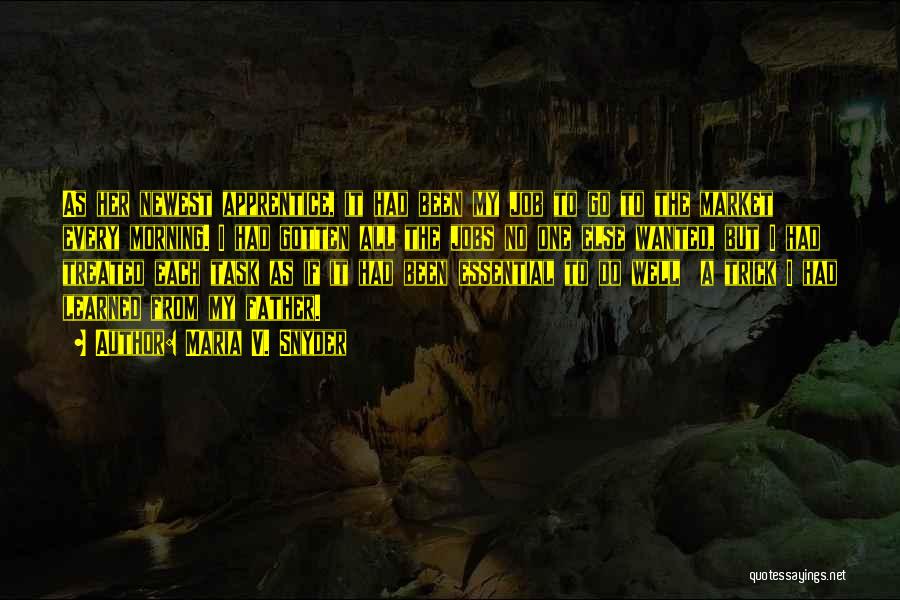 Maria V. Snyder Quotes: As Her Newest Apprentice, It Had Been My Job To Go To The Market Every Morning. I Had Gotten All
