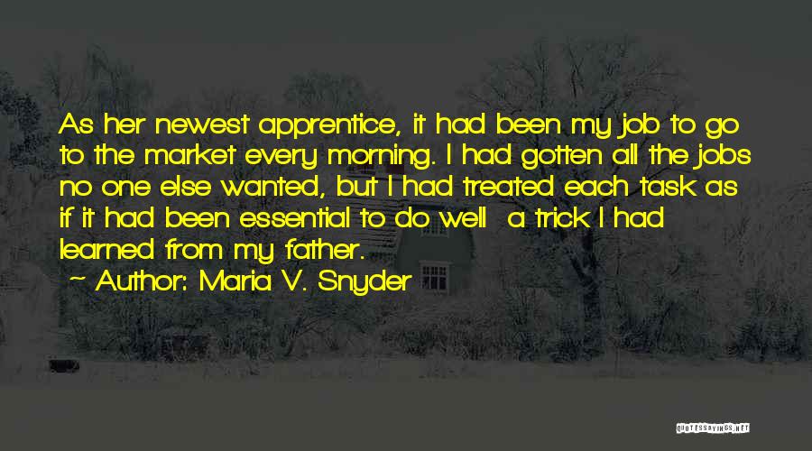 Maria V. Snyder Quotes: As Her Newest Apprentice, It Had Been My Job To Go To The Market Every Morning. I Had Gotten All