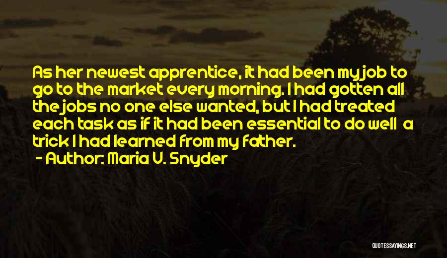 Maria V. Snyder Quotes: As Her Newest Apprentice, It Had Been My Job To Go To The Market Every Morning. I Had Gotten All