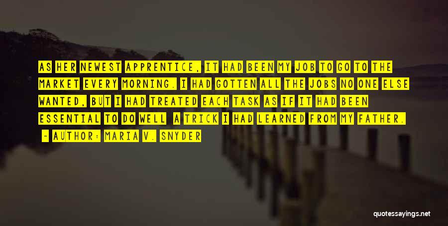 Maria V. Snyder Quotes: As Her Newest Apprentice, It Had Been My Job To Go To The Market Every Morning. I Had Gotten All