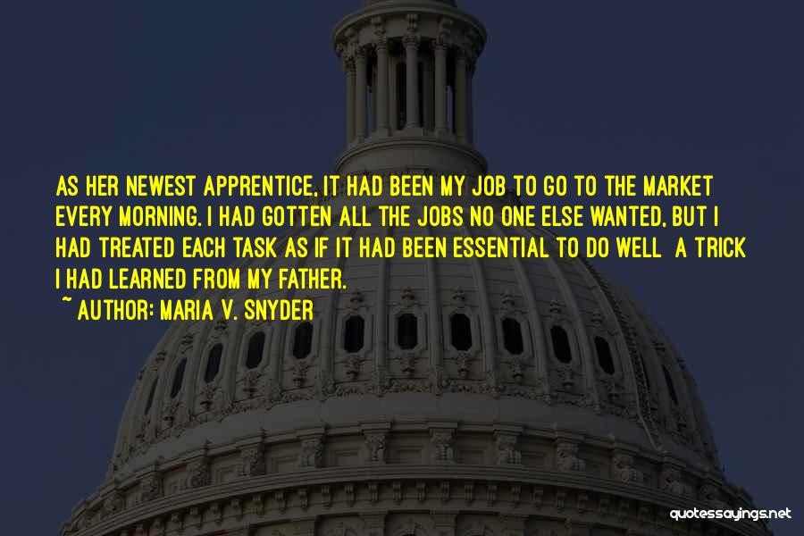 Maria V. Snyder Quotes: As Her Newest Apprentice, It Had Been My Job To Go To The Market Every Morning. I Had Gotten All