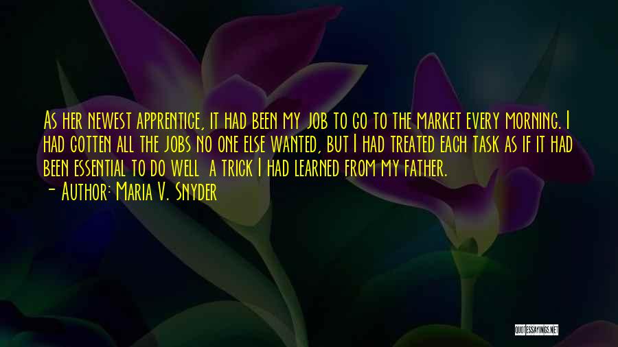 Maria V. Snyder Quotes: As Her Newest Apprentice, It Had Been My Job To Go To The Market Every Morning. I Had Gotten All