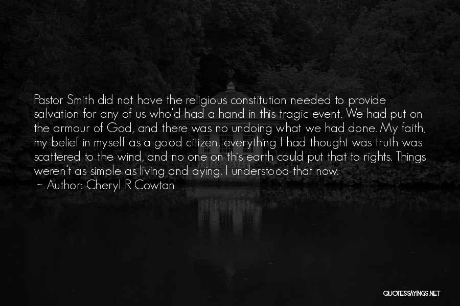 Cheryl R Cowtan Quotes: Pastor Smith Did Not Have The Religious Constitution Needed To Provide Salvation For Any Of Us Who'd Had A Hand