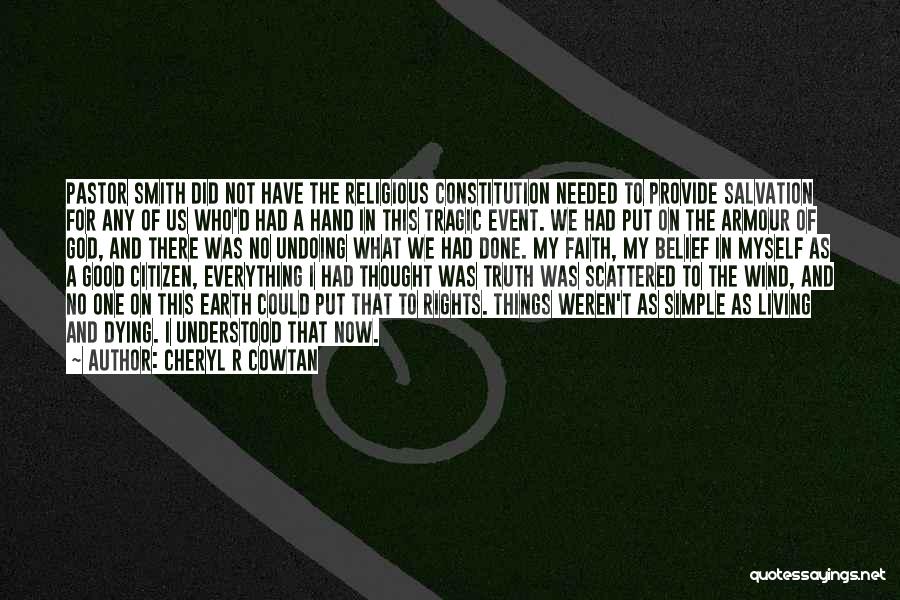 Cheryl R Cowtan Quotes: Pastor Smith Did Not Have The Religious Constitution Needed To Provide Salvation For Any Of Us Who'd Had A Hand