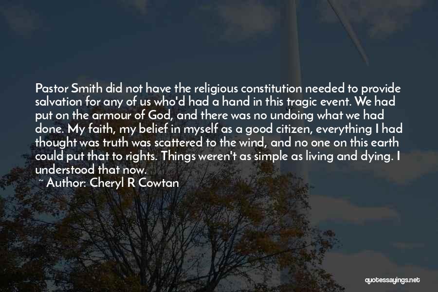 Cheryl R Cowtan Quotes: Pastor Smith Did Not Have The Religious Constitution Needed To Provide Salvation For Any Of Us Who'd Had A Hand