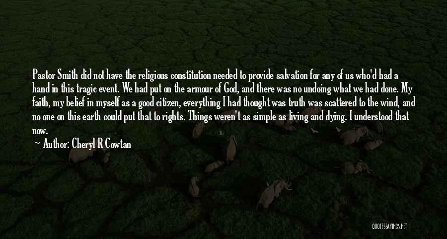 Cheryl R Cowtan Quotes: Pastor Smith Did Not Have The Religious Constitution Needed To Provide Salvation For Any Of Us Who'd Had A Hand