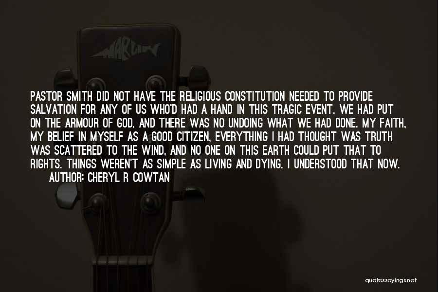 Cheryl R Cowtan Quotes: Pastor Smith Did Not Have The Religious Constitution Needed To Provide Salvation For Any Of Us Who'd Had A Hand