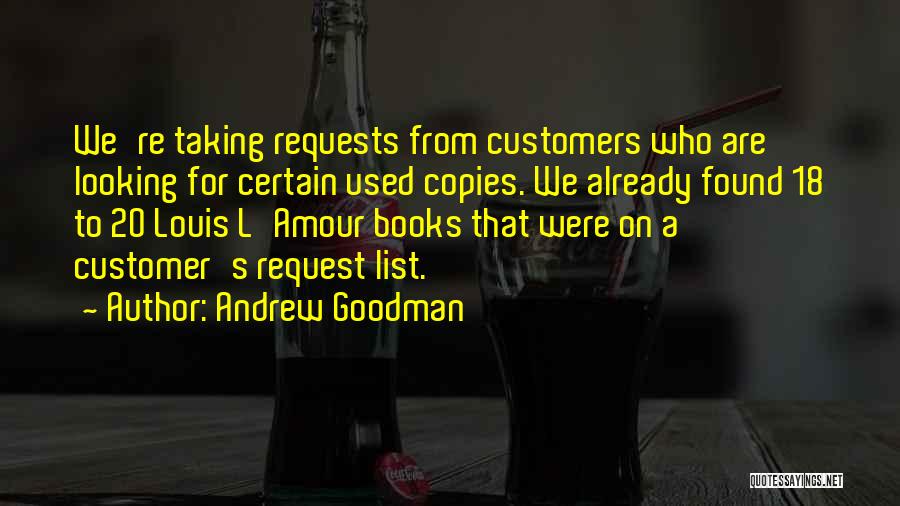 Andrew Goodman Quotes: We're Taking Requests From Customers Who Are Looking For Certain Used Copies. We Already Found 18 To 20 Louis L'amour