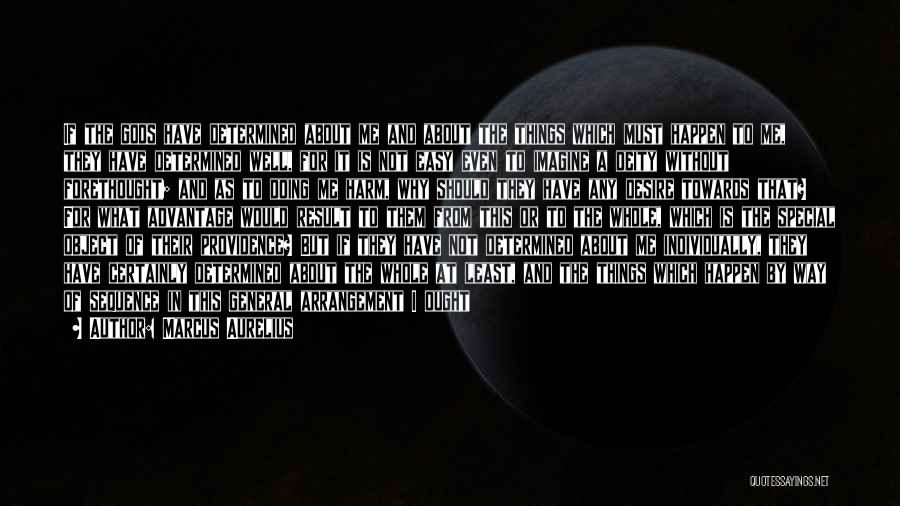 Marcus Aurelius Quotes: If The Gods Have Determined About Me And About The Things Which Must Happen To Me, They Have Determined Well,
