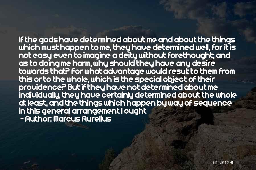 Marcus Aurelius Quotes: If The Gods Have Determined About Me And About The Things Which Must Happen To Me, They Have Determined Well,