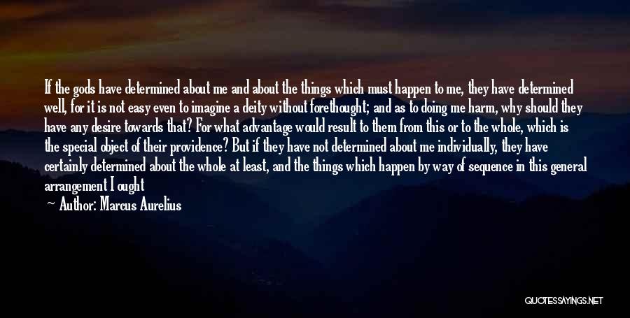 Marcus Aurelius Quotes: If The Gods Have Determined About Me And About The Things Which Must Happen To Me, They Have Determined Well,