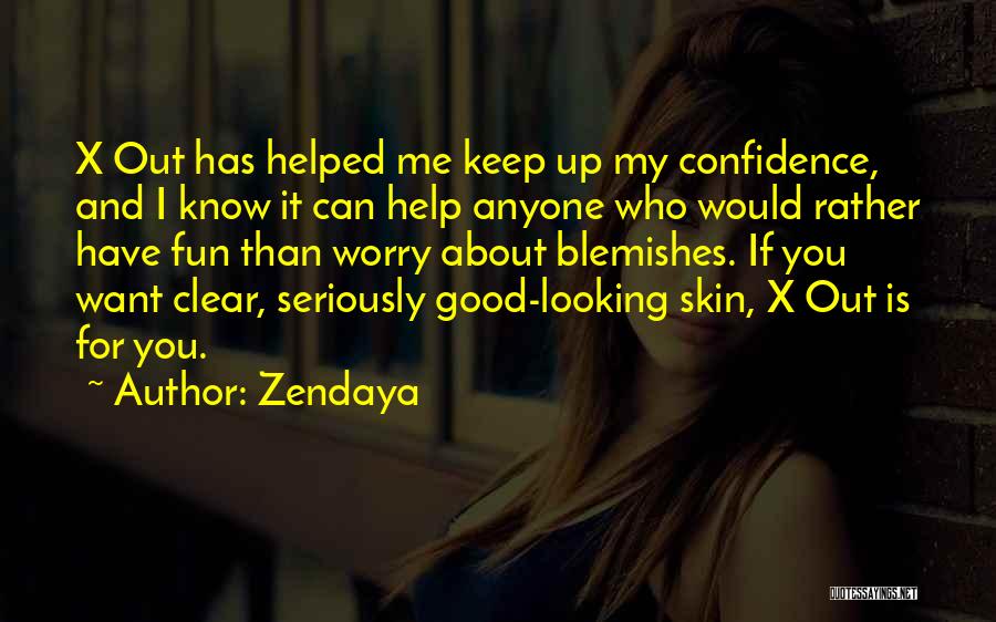 Zendaya Quotes: X Out Has Helped Me Keep Up My Confidence, And I Know It Can Help Anyone Who Would Rather Have