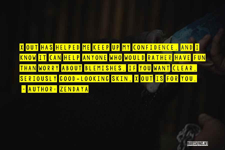 Zendaya Quotes: X Out Has Helped Me Keep Up My Confidence, And I Know It Can Help Anyone Who Would Rather Have