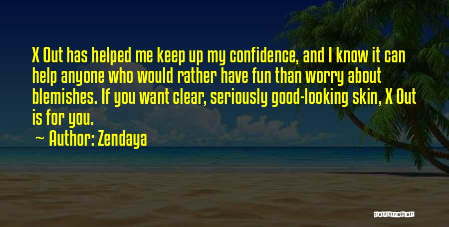 Zendaya Quotes: X Out Has Helped Me Keep Up My Confidence, And I Know It Can Help Anyone Who Would Rather Have