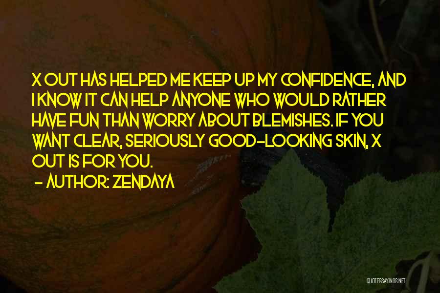 Zendaya Quotes: X Out Has Helped Me Keep Up My Confidence, And I Know It Can Help Anyone Who Would Rather Have