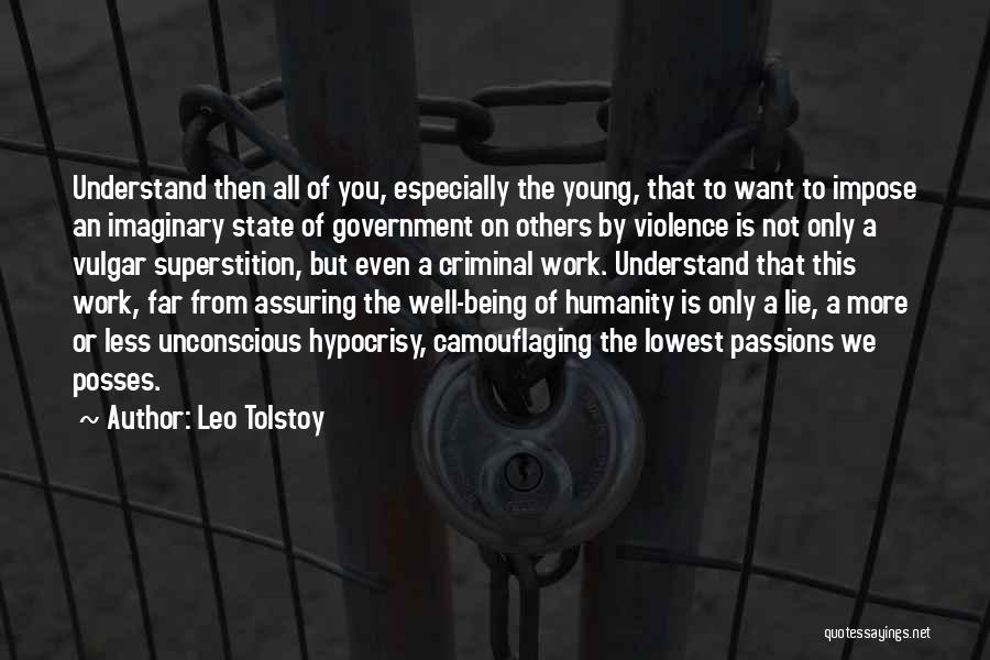 Leo Tolstoy Quotes: Understand Then All Of You, Especially The Young, That To Want To Impose An Imaginary State Of Government On Others