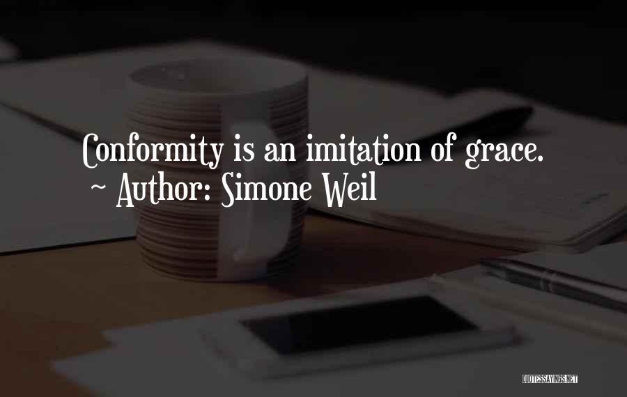 Simone Weil Quotes: Conformity Is An Imitation Of Grace.