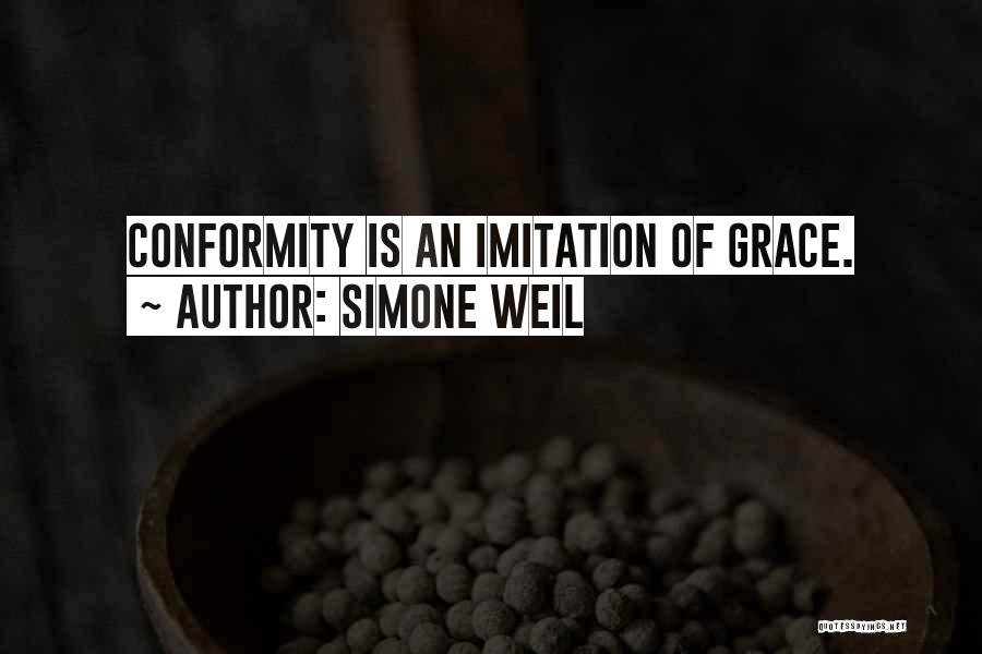 Simone Weil Quotes: Conformity Is An Imitation Of Grace.