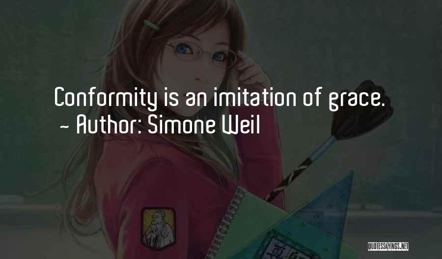 Simone Weil Quotes: Conformity Is An Imitation Of Grace.