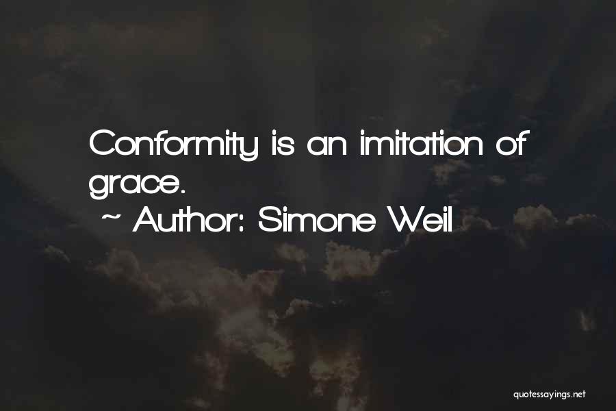 Simone Weil Quotes: Conformity Is An Imitation Of Grace.