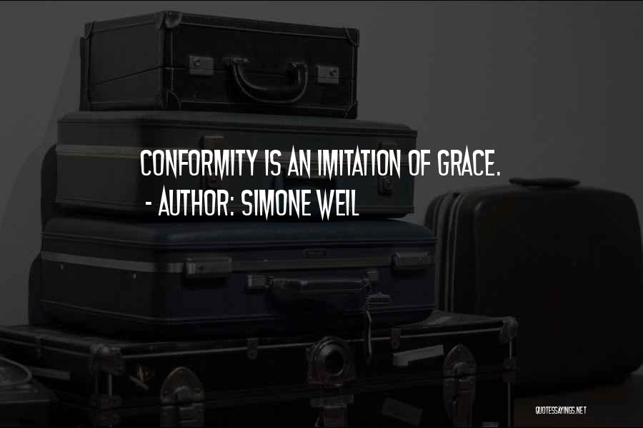 Simone Weil Quotes: Conformity Is An Imitation Of Grace.