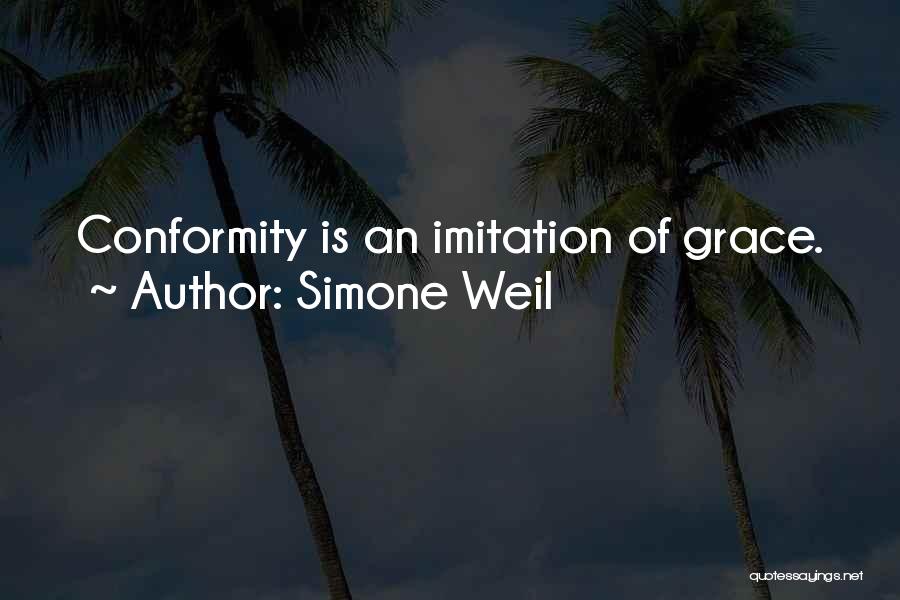 Simone Weil Quotes: Conformity Is An Imitation Of Grace.