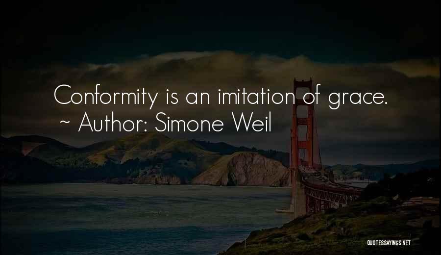 Simone Weil Quotes: Conformity Is An Imitation Of Grace.
