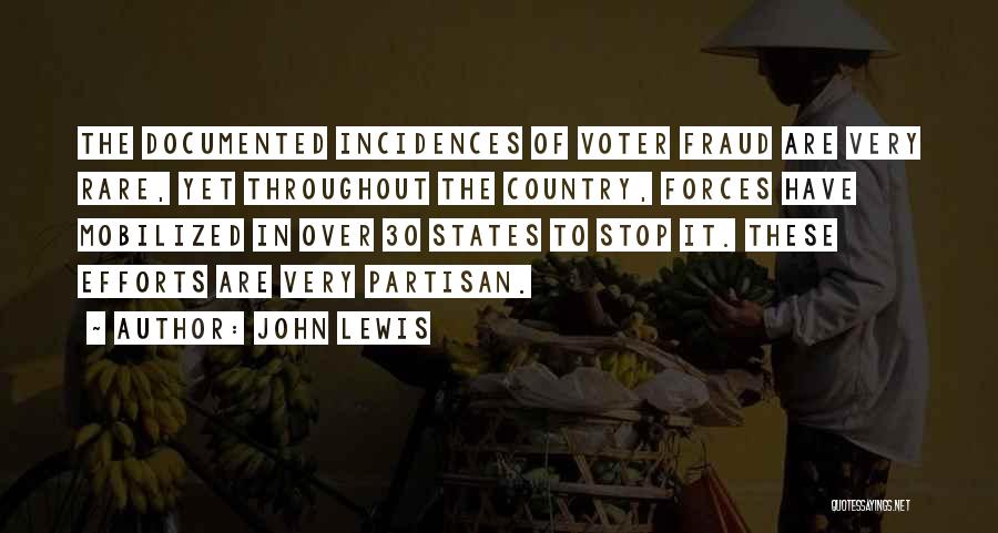 John Lewis Quotes: The Documented Incidences Of Voter Fraud Are Very Rare, Yet Throughout The Country, Forces Have Mobilized In Over 30 States