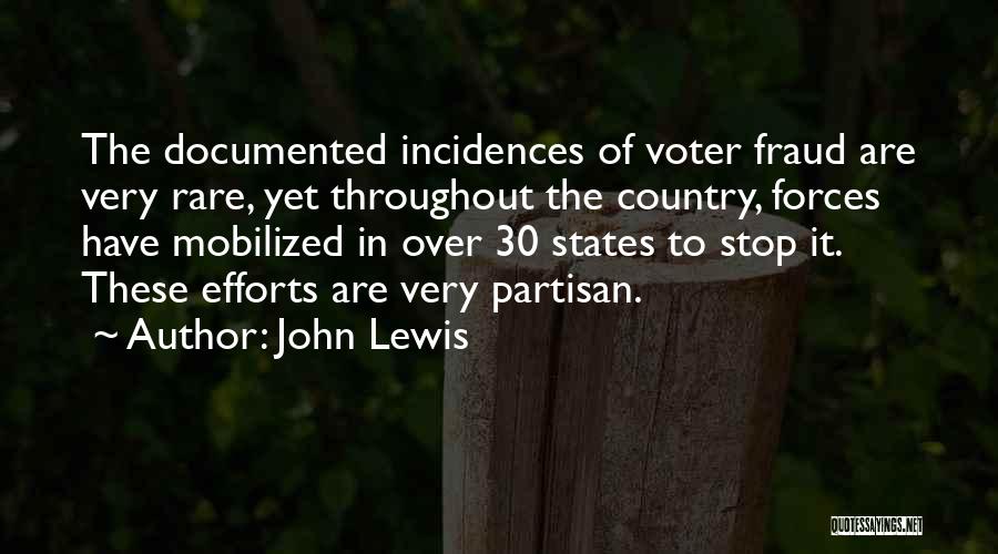 John Lewis Quotes: The Documented Incidences Of Voter Fraud Are Very Rare, Yet Throughout The Country, Forces Have Mobilized In Over 30 States