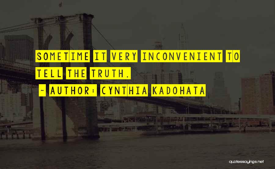 Cynthia Kadohata Quotes: Sometime It Very Inconvenient To Tell The Truth.