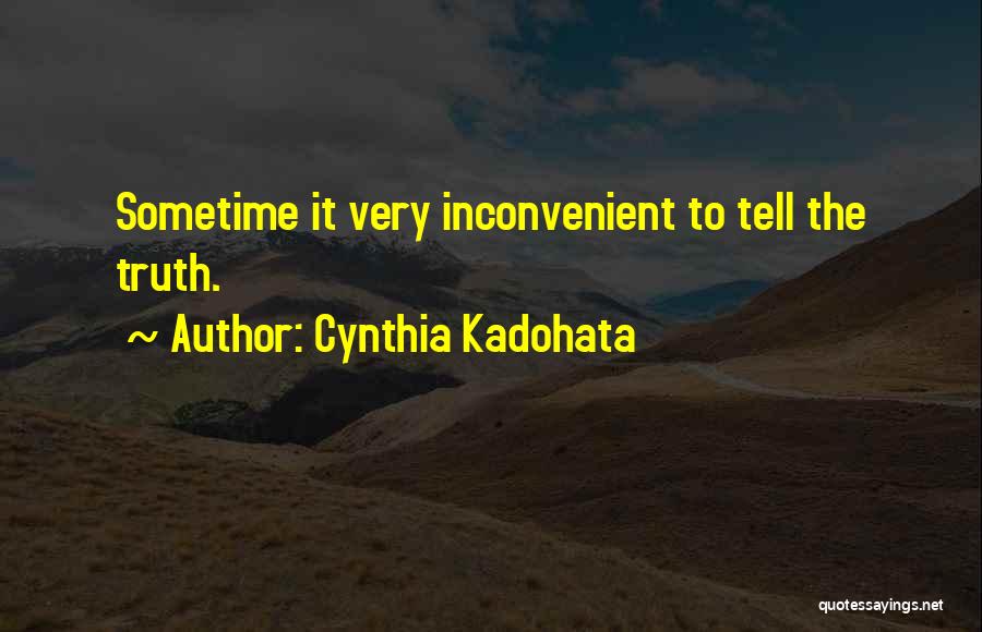 Cynthia Kadohata Quotes: Sometime It Very Inconvenient To Tell The Truth.