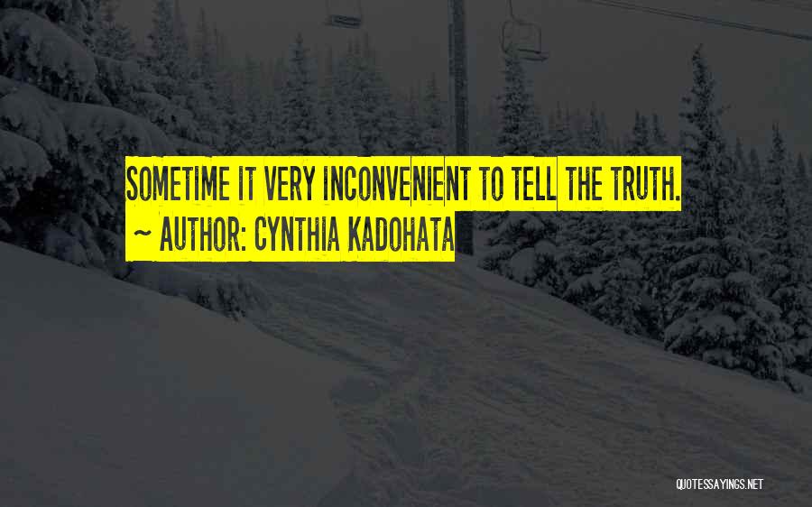 Cynthia Kadohata Quotes: Sometime It Very Inconvenient To Tell The Truth.