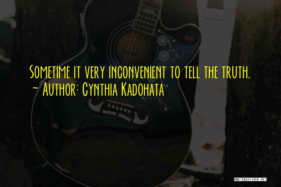 Cynthia Kadohata Quotes: Sometime It Very Inconvenient To Tell The Truth.